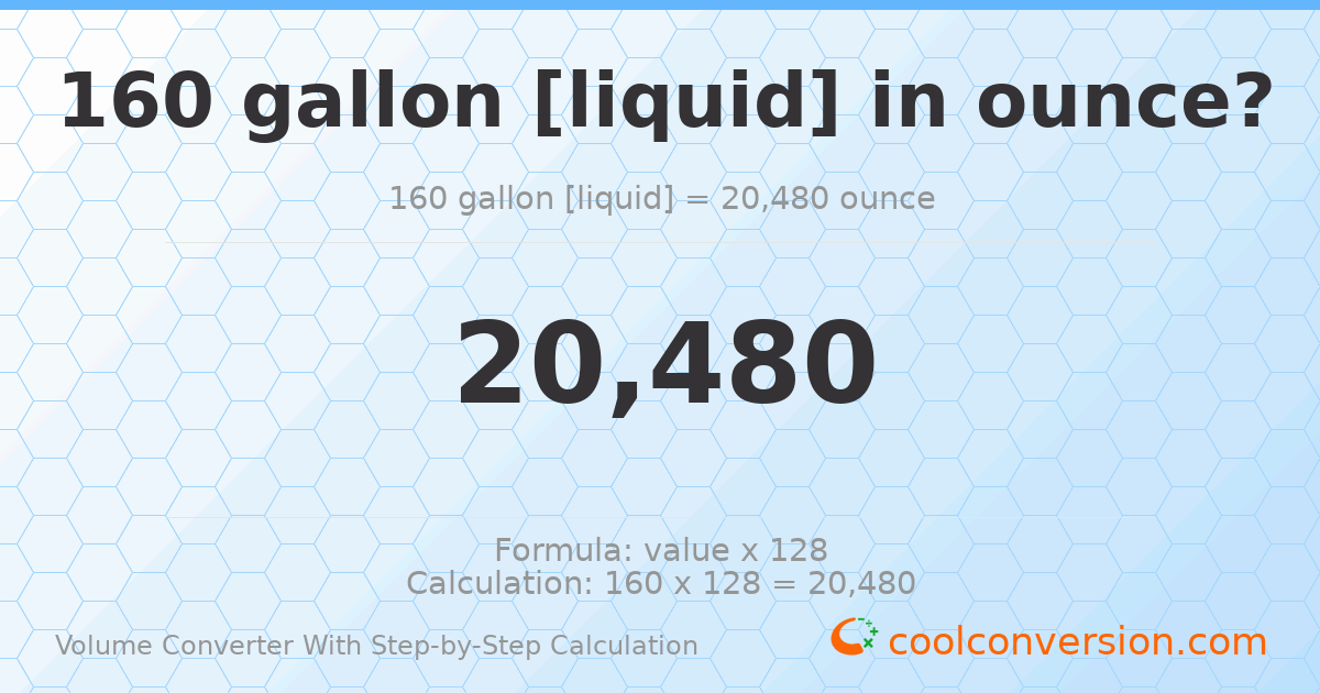 160 gallons [liquid] = 20480 ounces